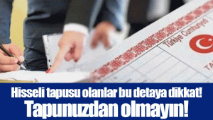 Hisseli tapusu olanlar bu detaya dikkat! Tapunuzdan olmayın!