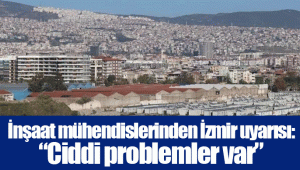 İnşaat mühendislerinden İzmir uyarısı: “Ciddi problemler var”