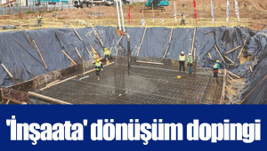 'İnşaata' dönüşüm dopingi