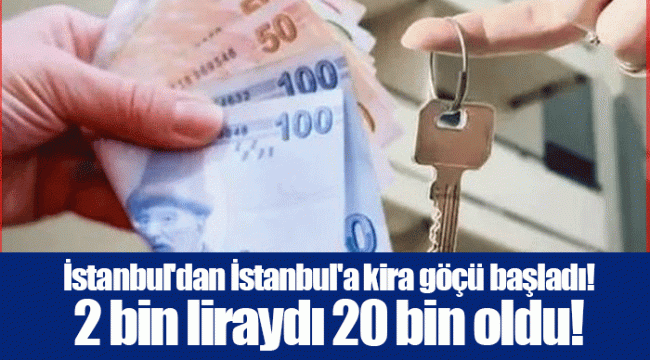 İstanbul'dan İstanbul'a kira göçü başladı! 2 bin liraydı 20 bin oldu! 