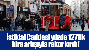 İstiklal Caddesi yüzde 127’lik kira artışıyla rekor kırdı!