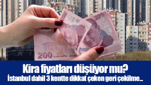 Kira fiyatları düşüyor mu? İstanbul dahil 3 kentte dikkat çeken geri çekilme...