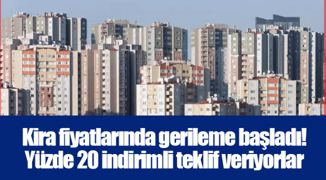 Kira fiyatlarında gerileme başladı! Yüzde 20 indirimli teklif veriyorlar