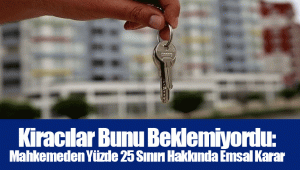 Kiracılar Bunu Beklemiyordu: Mahkemeden Yüzde 25 Sınırı Hakkında Emsal Karar