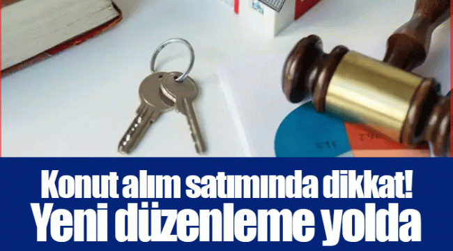 Konut alım satımında dikkat! Yeni düzenleme yolda