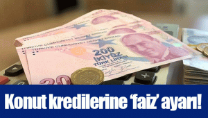 Konut kredilerine ‘faiz’ ayarı!