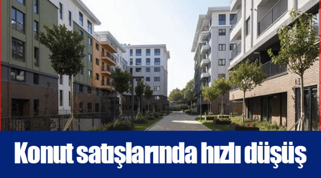 Konut satışlarında hızlı düşüş