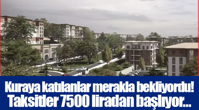 Kuraya katılanlar merakla bekliyordu! Taksitler 7500 liradan başlıyor...