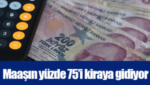 Maaşın yüzde 75’i kiraya gidiyor