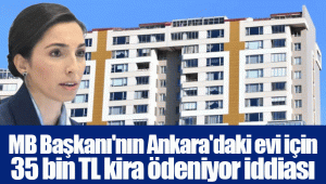 MB Başkanı'nın Ankara'daki evi için 35 bin TL kira ödeniyor iddiası