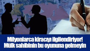 Milyonlarca kiracıyı ilgilendiriyor! Mülk sahibinin bu oyununa gelmeyin