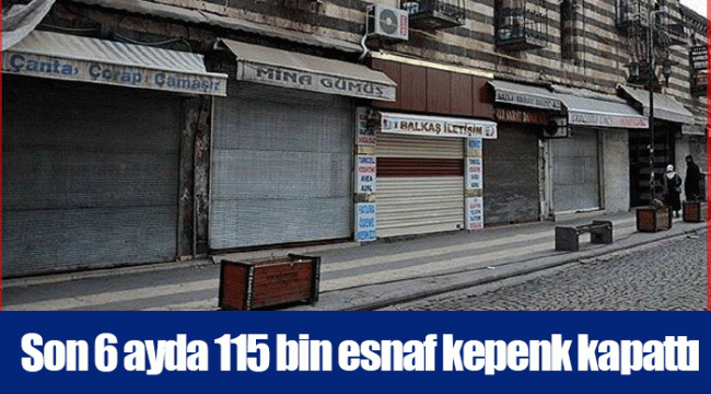 Son 6 ayda 115 bin esnaf kepenk kapattı