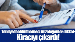 Tahliye taahhütnamesi imzalayanlar dikkat: Kiracıyı çıkardı!