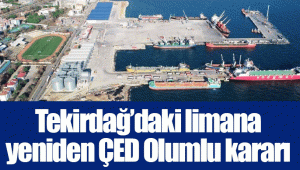 Tekirdağ’daki limana yeniden ÇED Olumlu kararı