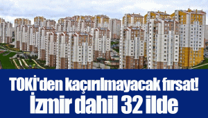 TOKİ'den kaçırılmayacak fırsat! İzmir dahil 32 ilde