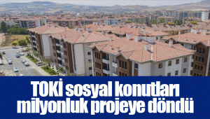 TOKİ sosyal konutları milyonluk projeye döndü