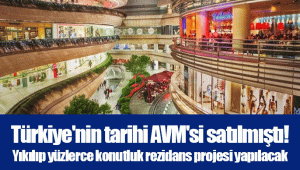 Türkiye'nin tarihi AVM'si satılmıştı! Yıkılıp yüzlerce konutluk rezidans projesi yapılacak