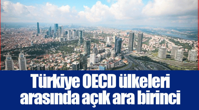 Türkiye OECD ülkeleri arasında açık ara birinci 