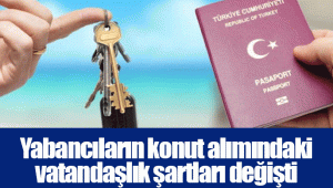 Yabancıların konut alımındaki vatandaşlık şartları değişti