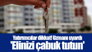 Yatırımcılar dikkat! Uzmanı uyardı 'Elinizi çabuk tutun'