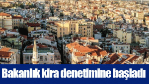 Bakanlık kira denetimine başladı