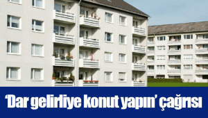 ‘Dar gelirliye konut yapın’ çağrısı