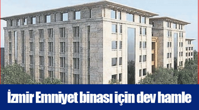 İzmir Emniyet binası için dev hamle