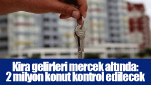 Kira gelirleri mercek altında: 2 milyon konut kontrol edilecek