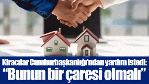 Kiracılar Cumhurbaşkanlığı'ndan yardım istedi:“Bunun bir çaresi olmalı”