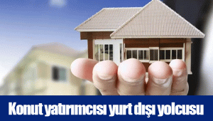 Konut yatırımcısı yurt dışı yolcusu