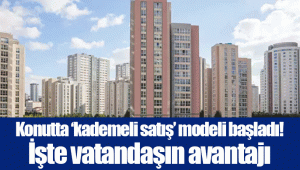 Konutta ‘kademeli satış’ modeli başladı! İşte vatandaşın avantajı