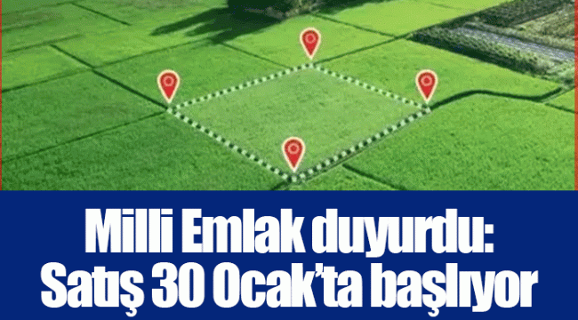 Milli Emlak duyurdu: Satış 30 Ocak’ta başlıyor