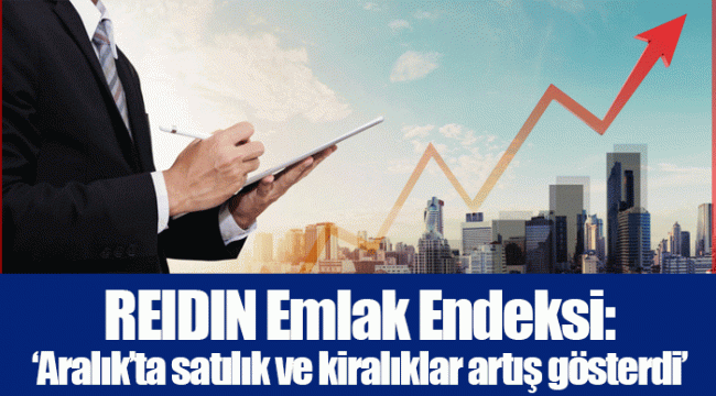 REIDIN Emlak Endeksi: ‘Aralık’ta satılık ve kiralıklar artış gösterdi’