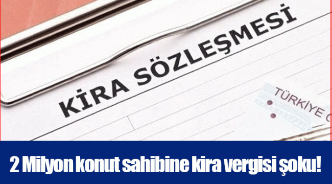 2 Milyon konut sahibine kira vergisi şoku!