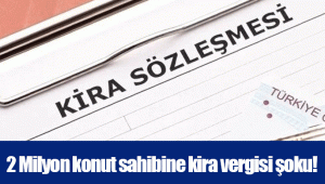 2 Milyon konut sahibine kira vergisi şoku!