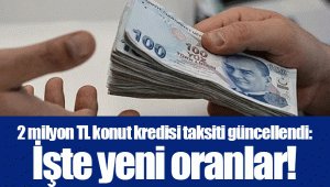 2 milyon TL konut kredisi taksiti güncellendi: İşte yeni oranlar!