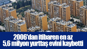 2006'dan itibaren en az 5,6 milyon yurttaş evini kaybetti