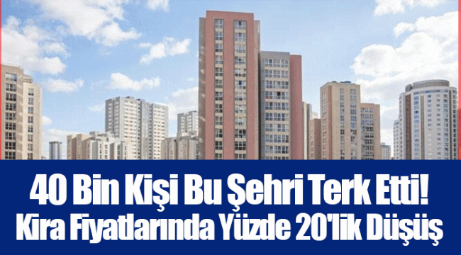 40 Bin Kişi Bu Şehri Terk Etti! Kira Fiyatlarında Yüzde 20'lik Düşüş