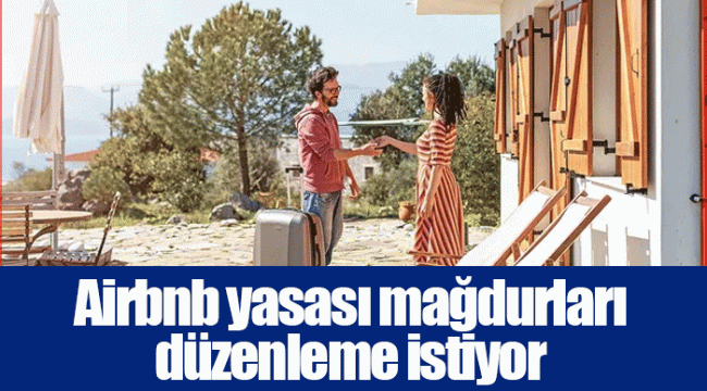 Airbnb yasası mağdurları düzenleme istiyor