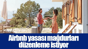 Airbnb yasası mağdurları düzenleme istiyor