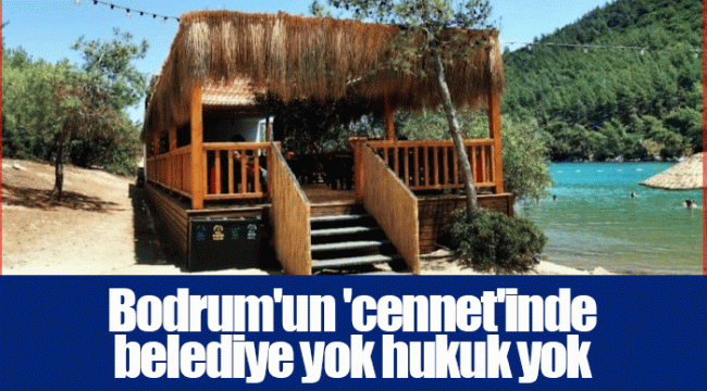 Bodrum'un 'cennet'inde belediye yok hukuk yok