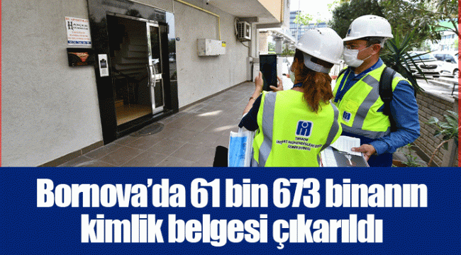 Bornova’da 61 bin 673 binanın kimlik belgesi çıkarıldı