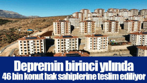 Depremin birinci yılında 46 bin konut hak sahiplerine teslim ediliyor