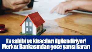 Ev sahibi ve kiracıları ilgilendiriyor! Merkez Bankasından gece yarısı kararı