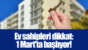 Ev sahipleri dikkat: 1 Mart'ta başlıyor!