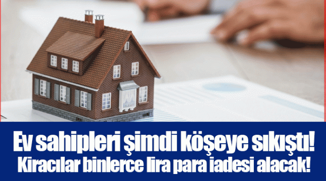 Ev sahipleri şimdi köşeye sıkıştı! Kiracılar binlerce lira para iadesi alacak!