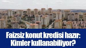 Faizsiz konut kredisi hazır: Kimler kullanabiliyor?