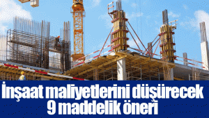 İnşaat maliyetlerini düşürecek 9 maddelik öneri