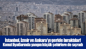 İstanbul, İzmir ve Ankara'yı geride bıraktılar! Konut fiyatlarında yangın küçük şehirlere de sıçradı