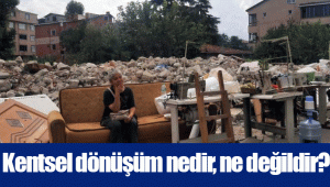 Kentsel dönüşüm nedir, ne değildir?